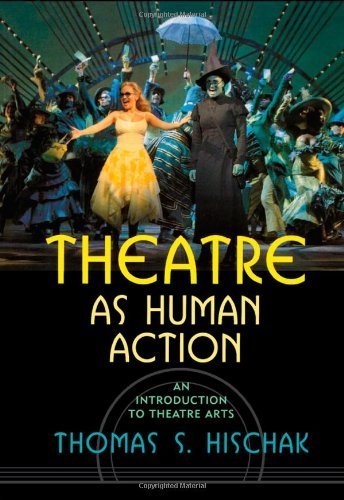 Theatre as Human Action: An Introduction to Theatre Arts by Hischak, Thomas S. unknown Edition [Paperback(2005)]