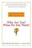 Who Are You? What Do You Want?: Four Questions That Will Change Your Life by Ukleja, Mick, Lorber, Robert L. unknown Edition [Hardcover(2009)]