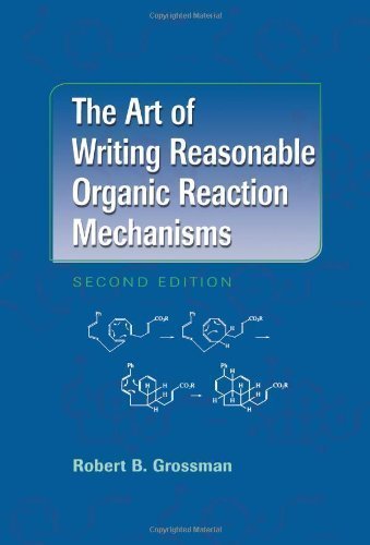 The Art of Writing Reasonable Organic Reaction Mechanisms by Grossman, Robert B. 2nd (second) Edition [Hardcover(2002)]