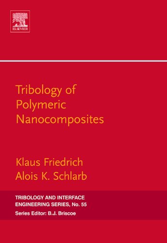 Tribology of Polymeric Nanocomposites: Friction and Wear of Bulk Materials and Coatings (Tribology and Interface Engineering)