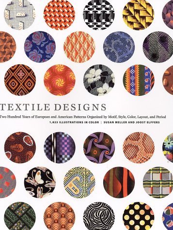 Textile Designs: Two Hundred Years of European and American Patterns Organized by Motif, Style, Color, Layout, and Period unknown Edition by Susan Meller, Joost Elffers (2002)