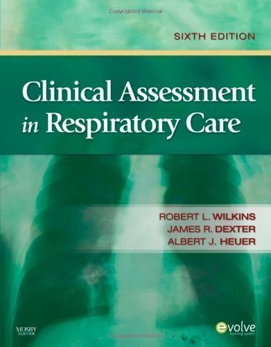 Clinical Assessment in Respiratory Care, 6e 6th (sixth) Edition by Wilkins PhD RRT FAARC, Robert L., Dexter MD FACP FCCP, J (2009)