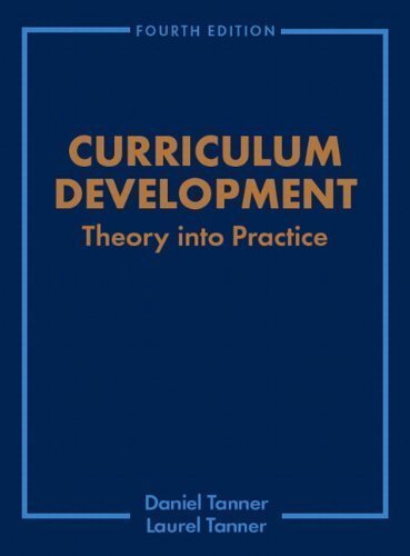 Curriculum Development: Theory Into Practice (4th Edition) 4th (fourth) Edition by Tanner, Daniel, Tanner, Laurel (2006)
