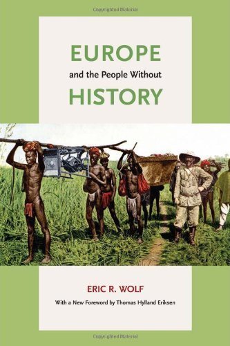Europe and the People Without History 2nd (second) Edition by Wolf, Eric R. (2010)