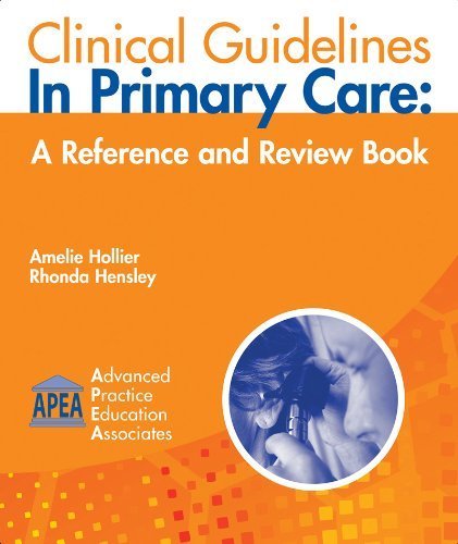 Clinical Guidelines in Primary Care: A Reference and Review Book 1st (first) Edition by Amelie Hollier, Rhonda Hensley (2011)