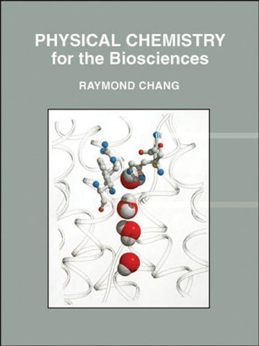 Physical Chemistry for the Biosciences 1st (first) Edition by Raymond Chang (2005)