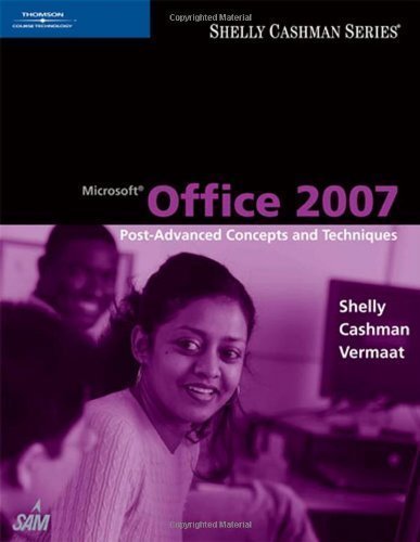 Microsoft Office 2007: Post-Advanced Concepts and Techniques (Shelly Cashman Series) 1st (first) Edition by Shelly, Gary B., Cashman, Thomas J., Vermaat, Misty E. (2007)
