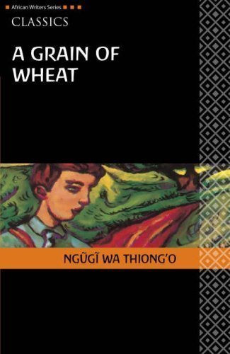 Grain of Wheat Classic Edition (Heinemann African Writers Series: Classics) unknown Edition by Ngugi (2008)