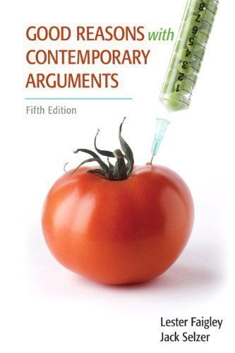 Good Reasons with Contemporary Arguments (5th Edition) 5th (fifth) Edition by Faigley, Lester, Selzer, Jack (2011)