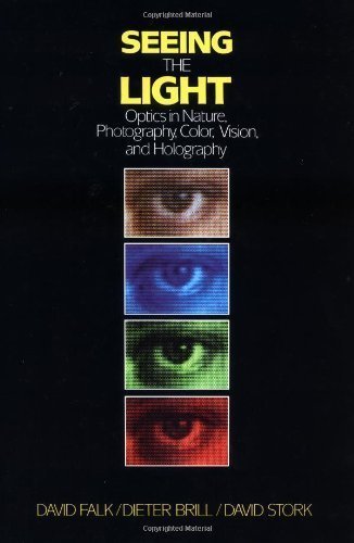 Seeing the Light: Optics in Nature, Photography, Color, Vision, and Holography unknown Edition by Falk, David R., Brill, Dieter R., Stork, David G. (1986)