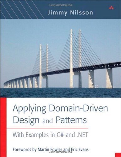 Applying Domain-Driven Design and Patterns: With Examples in C# and .NET 1st (first) Edition by Nilsson, Jimmy (2006)