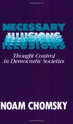 Necessary Illusions: Thought Control in Democratic Societies unknown Edition by Noam Chomsky (1999)