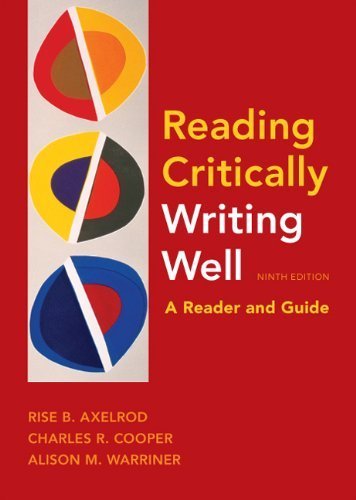 Reading Critically, Writing Well 9e: A Reader and Guide 9th (ninth) Edition by Axelrod, Rise B., Cooper, Charles R., Warriner, Alison M. (2011)