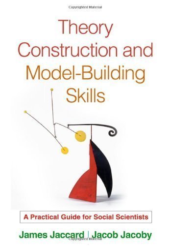 Theory Construction and Model-Building Skills: A Practical Guide for Social Scientists (Methodology in the Social Sciences) 1st (first) Edition by Jaccard PhD, James, Jacoby PhD, Jacob (2009)