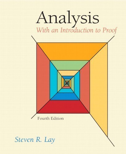 Analysis: With an Introduction to Proof (4th Edition) 4th (fourth) Edition by Lay, Steven R. (2004)