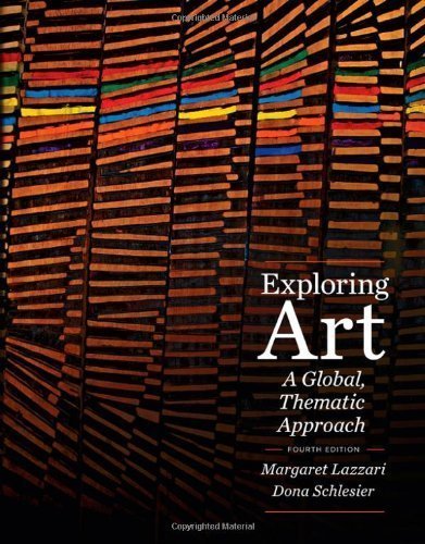 Exploring Art: A Global, Thematic Approach (with CourseMate Printed Access Card) 4th (fourth) Edition by Lazzari, Margaret, Schlesier, Dona (2011)