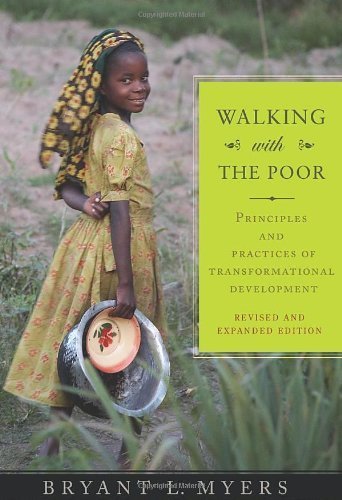 Walking With the Poor: Principles and Practices of Transformational Development unknown Edition by Bryant L. Myers (1999)