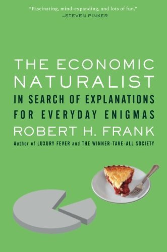 The Economic Naturalist: In Search of Explanations for Everyday Enigmas unknown Edition by Frank, Robert H. (2008)