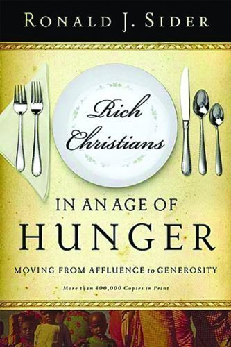 Rich Christians in an Age of Hunger: Moving from Affluence to Generosity unknown Edition by Ronald J. Sider (2005)