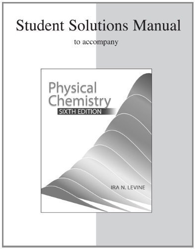 Student Solutions Manual to accompany Physical Chemistry 6th (sixth) Edition by Levine, Ira (2008)