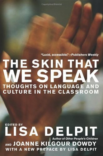 The Skin That We Speak: Thoughts on Language and Culture in the Classroom unknown Edition by Delpit, Lisa (2008)