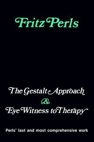 The Gestalt Approach & Eye Witness to Therapy unknown Edition by Fritz Perls (1973)