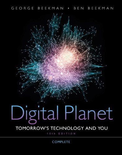 Digital Planet: Tomorrow's Technology and You, Complete (10th Edition) 10th (tenth) Edition by Beekman, George, Beekman, Ben (2011)