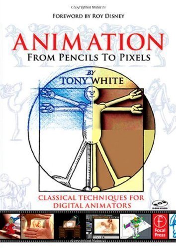 Animation from Pencils to Pixels: Classical Techniques for the Digital Animator 1st (first) Edition by White, Tony (2006)