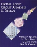 Digital Logic Circuit Analysis and Design 1st (first) Edition by Nelson, Victor P., Nagle, H. Troy, Carroll, Bill D., Irwin, (1995)