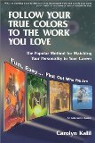 Follow Your True Colors to the Work You Love 1st (first) Edition by Kalil, Carolyn (1998)