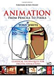 Animation from Pencils to Pixels: Classical Techniques for the Digital Animator 1st (first) Edition by White, Tony (2006)