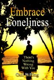 Embrace Loneliness - There's Nothing Wrong With You: How to Overcome Loneliness and Depression