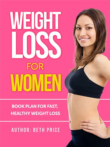 Weight Loss For Women: Book Plan For Fast, Healthy Weight Loss