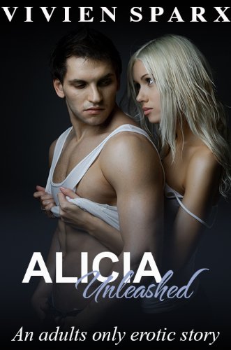 Alicia... The Unleashed Series (Erotica)