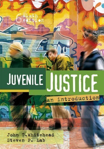 Juvenile Justice, Sixth Edition: An Introduction 6th (sixth) Edition by Whitehead, John T., Lab, Steven P. [2009]