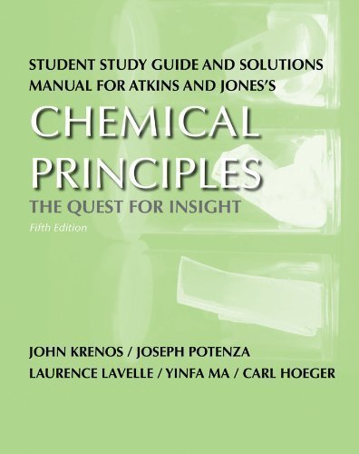 Student Study Guide and Solutions Manual for Chemical Principles: The Quest for Insight 5th (fifth) Edition by John Krenos, Joseph Potenza, Laurence Lavelle, Yinfa Ma, Car [2010]