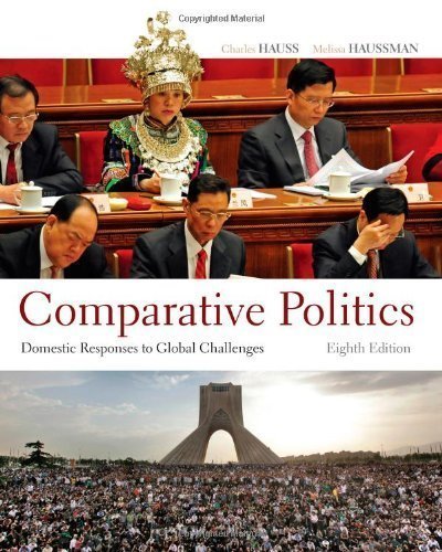 Comparative Politics: Domestic Responses to Global Challenges 8th (eighth) Edition by Hauss, Charles, Haussman, Melissa [2012]