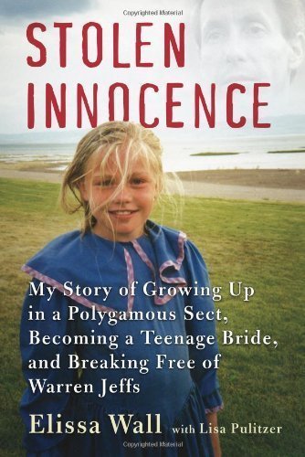 Stolen Innocence: My Story of Growing Up in a Polygamous Sect, Becoming a Teenage Bride, and Breaking Free of Warren Jeffs unknown Edition by Wall, Elissa, Pulitzer, Lisa [2008]