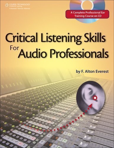 Critical Listening Skills for Audio Professionals 2nd (second) Edition by F. Alton Everest [2006]