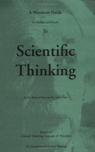 A Miniature Guide For Students and Faculty To Scientific Thinking Based on Critical Thinking Concepts & Principles unknown Edition by Richard Paul, Linda Elder [2008]