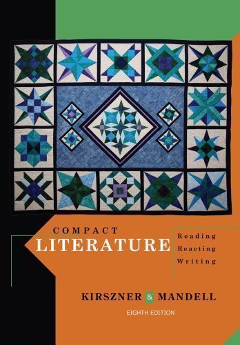 Compact Literature: Reading, Reacting, Writing 8th (eighth) Edition by Kirszner, Laurie G., Mandell, Stephen R. [2012]