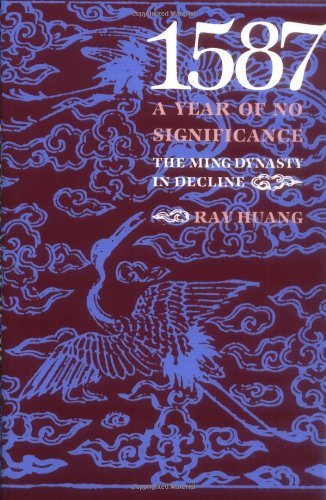 1587, A Year of No Significance: The Ming Dynasty in Decline unknown Edition by Huang, Ray [1982]
