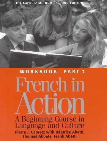 French in Action : A Beginning Course in Language and Culture : The Capretz Method Workbook, Part 2 2nd (second) Edition by Capretz, Pierre, Abetti, Beatrice, Abbate, Thomas, Abetti, F [1994]