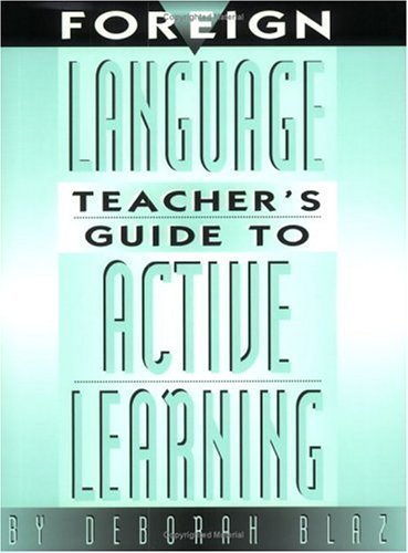 FOREIGN LANGUAGE TEACHER'S GUIDE TO ACTIVE LEARNING unknown Edition by Blaz, Deborah [1999]