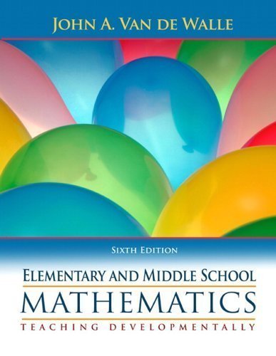 Elementary and Middle School Mathematics: Teaching Developmentally 6th (sixth) Edition by Van de Walle, John A. [2006]