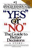 Yes or "No": The Guide to Better Decisions 1st (first) Edition by Johnson, Spencer [1993]