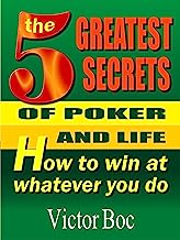 The Five Greatest Secrets of Poker and Life: How to Win at Whatever You Do