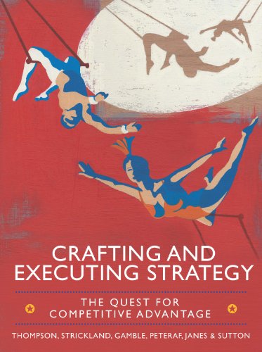 CRAFTING AND EXECUTING STRATEGY: THE QUEST FOR COMPETITIVE ADVANTAGE: CONCEPTS AND CASES