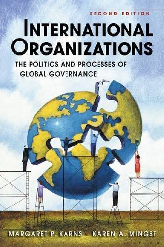 International Organizations: The Politics and Processes of Global Governance 2nd (second) Edition by Margaret P. Karns, Karen A. Mingst (2009)
