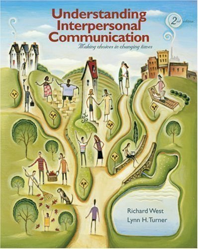 Understanding Interpersonal Communication: Making Choices in Changing Times 2nd (second) Edition by West, Richard, Turner, Lynn H. (2008)